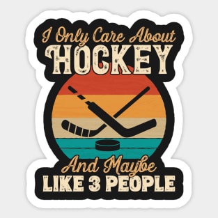 I Only Care About Hockey and Maybe Like 3 People product Sticker